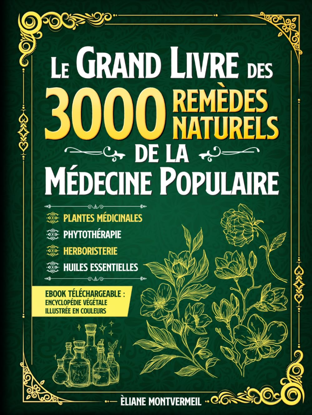 Le Grand Livre des 3000 Remèdes Naturels : Huiles Essentielles, Argent Colloïdal, Phytothérapie et Plus Encore
