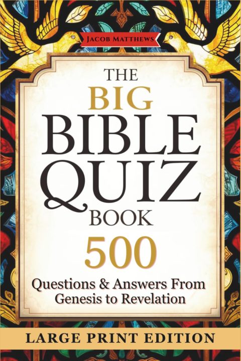 The Big Bible Quiz Book: 500 Questions & Answers from Genesis to Revelation - Large Print Scripture Trivia for Seniors, Family Bible Study & Church Groups