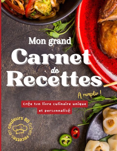 Mon Grand Carnet de Recettes : Cahier de Cuisine à Remplir avec 80 Fiches pour Vos Plats Préférés