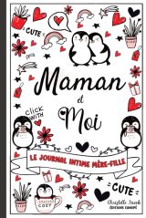 Maman et Moi - Le Journal Intime Mère Fille: Renforcez votre complicité et créez des souvenirs inoubliables