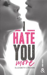 I Hate You More : La romance New Adult addictive d'Elizabeth O'Roark