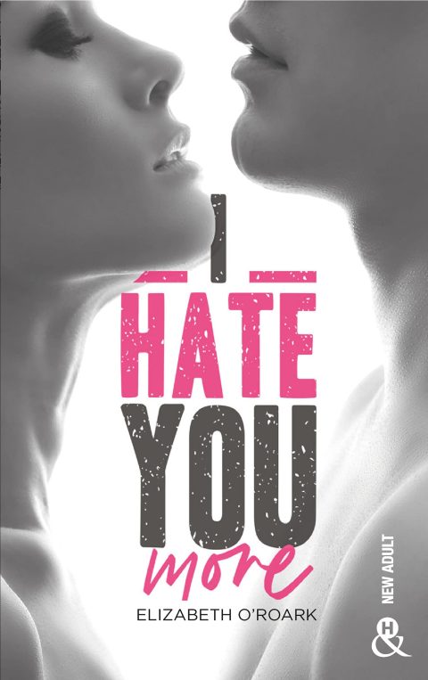 I Hate You More : La romance New Adult addictive d'Elizabeth O'Roark