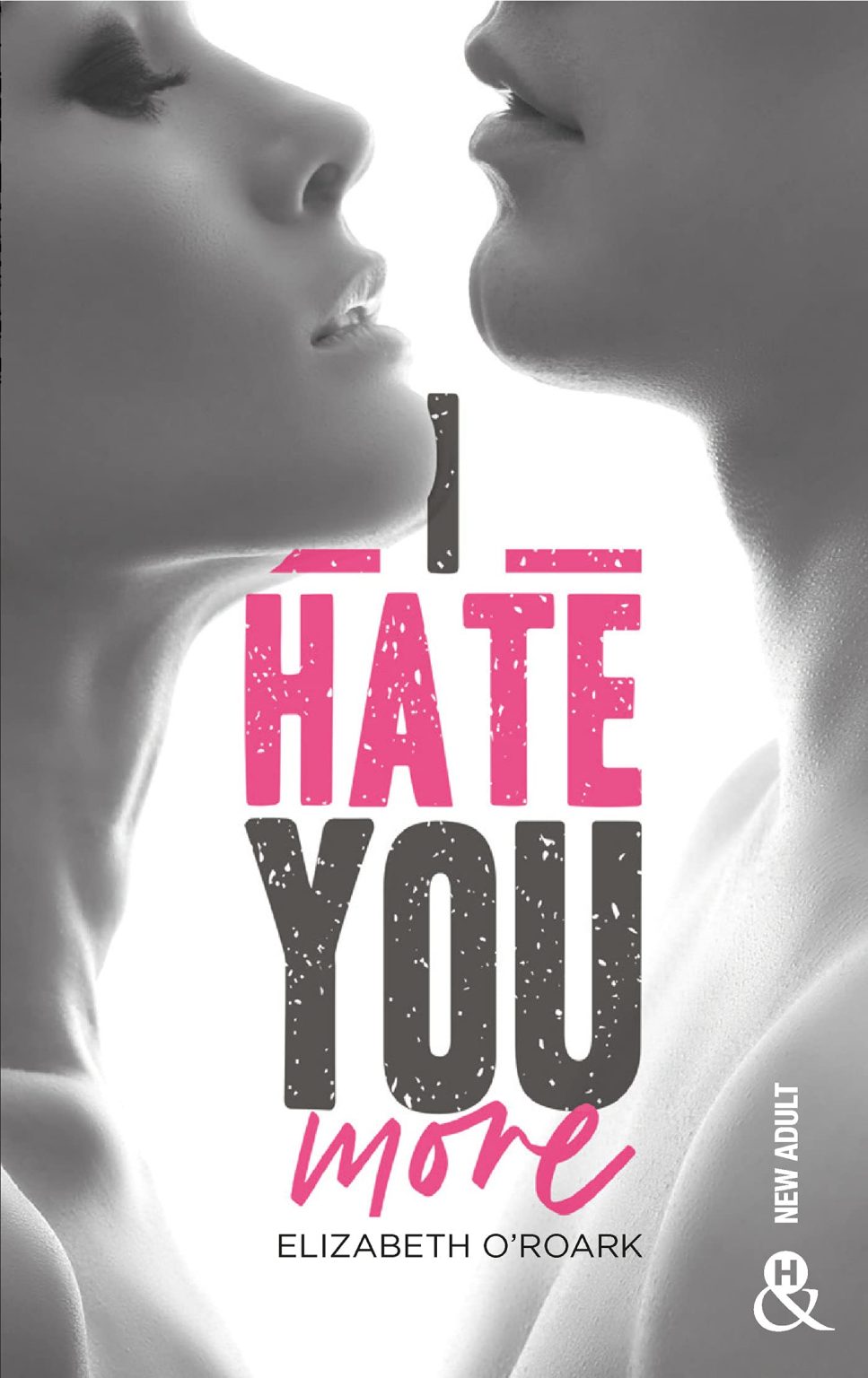 I Hate You More : La romance New Adult addictive d'Elizabeth O'Roark