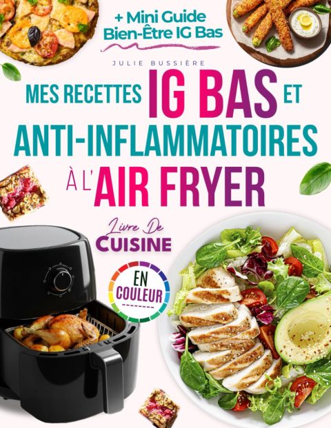 Mes Recettes IG Bas et Anti-Inflammatoires à l’Air Fryer : Plats Rapides, Naturels et Savoureux pour Gérer la Glycémie et Soulager les Douleurs