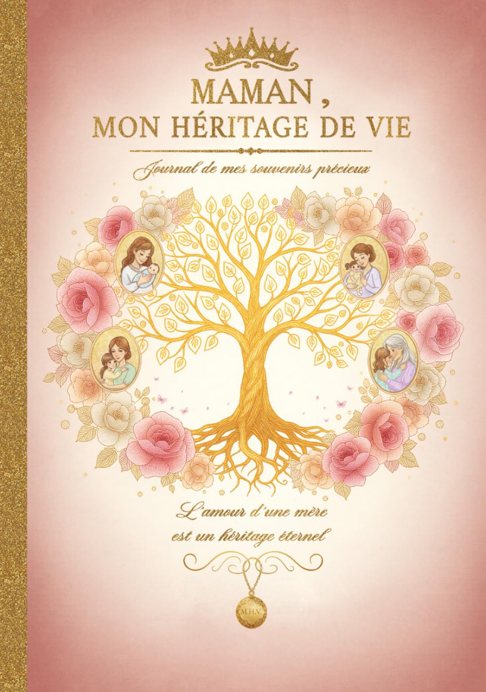 Maman, Mon Héritage de Vie : Journal-Mémoire à Compléter pour Transmettre Souvenirs, Valeurs et Amour