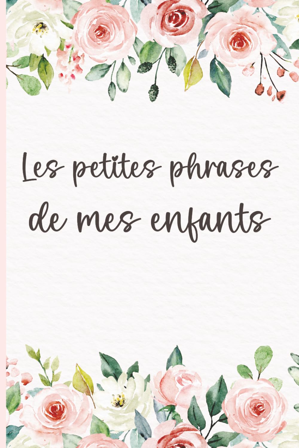 Les Petites Phrases de Mes Enfants : Journal Souvenir pour Maman - Carnet Floral