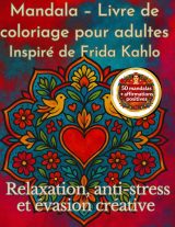 Mandala : Livre de coloriage anti-stress inspiré de Frida Kahlo avec affirmations positives pour adultes