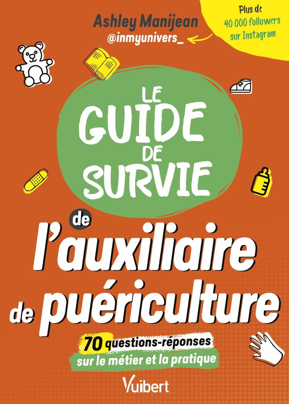 Guide de Survie Auxiliaire de Puériculture: Études, Métier, Conseils & Quizz