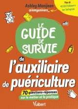 Guide de Survie Auxiliaire de Puériculture: Études, Métier, Conseils & Quizz