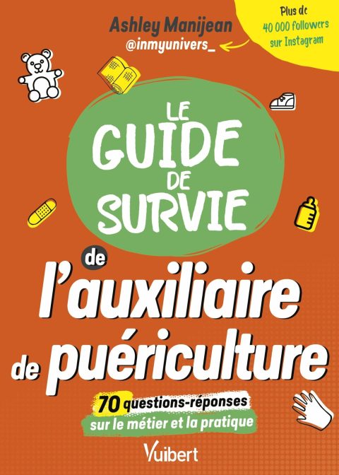 Guide de Survie Auxiliaire de Puériculture: Études, Métier, Conseils & Quizz