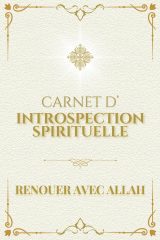 Carnet d'Introspection Spirituelle : Renouer avec Allah - 50 Exercices pour Renforcer ta Foi au Quotidien