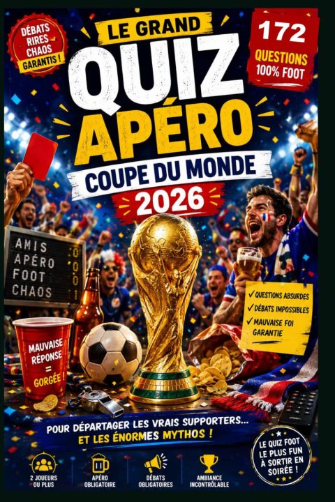 Le Grand Quiz Apéro Coupe du Monde 2026 : 172 Questions Foot pour Vrais Supporters
