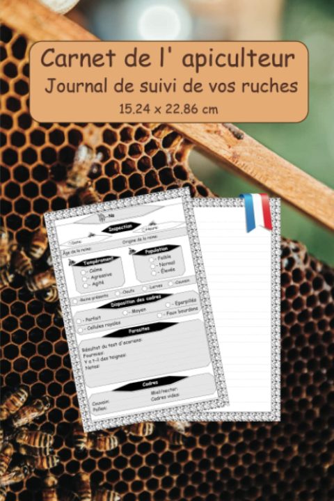 Carnet de l'Apiculteur : Journal Pratique pour le Suivi de Vos Ruches