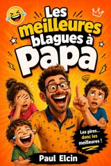 Les Meilleures Blagues à Papa : Plus de 100 Histoires Drôles pour Toute la Famille
