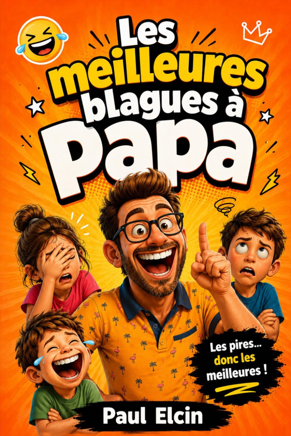 Les Meilleures Blagues à Papa : Plus de 100 Histoires Drôles pour Toute la Famille