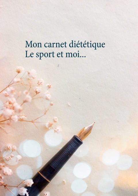 Mon carnet diététique : le sport et moi - Journal de bord pour sportifs