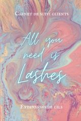 All You Need Is Lashes : Carnet de Suivi Clients pour Technicienne d'Extensions de Cils - L'outil indispensable pour Lash Artists