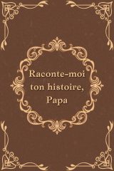 Raconte-moi ton histoire, Papa : Journal autobiographique guidé pour les pères, souvenir à transmettre et cadeau mémorable pour hommes