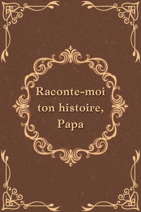 Raconte-moi ton histoire, Papa : Journal autobiographique guidé pour les pères, souvenir à transmettre et cadeau mémorable pour hommes