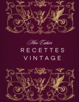 Mon Cahier de Recettes Vintage: Carnet de Recettes à Remplir pour 100 Créations Culinaires Rétro