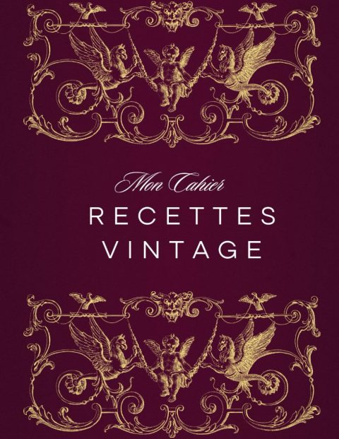 Mon Cahier de Recettes Vintage: Carnet de Recettes à Remplir pour 100 Créations Culinaires Rétro