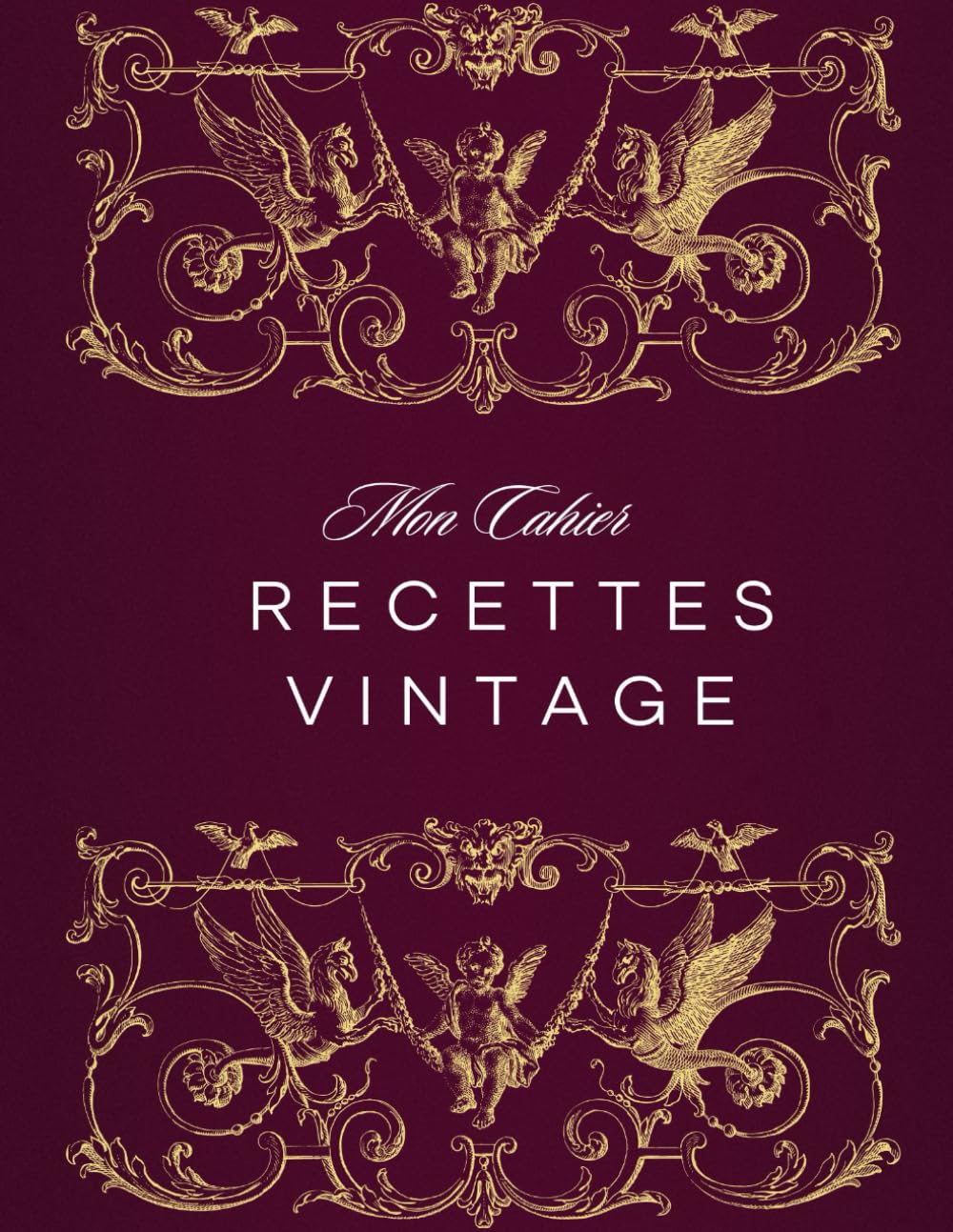Mon Cahier de Recettes Vintage: Carnet de Recettes à Remplir pour 100 Créations Culinaires Rétro