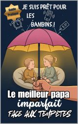 Le meilleur papa imparfait face aux tempêtes : Guide pratique de survie pour les pères d'enfants de 1 à 4 ans sans stress