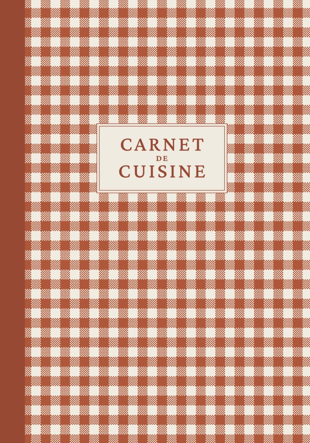 Carnet de Cuisine : Cahier de Recettes à Remplir pour Noter, Organiser et Transmettre Vos Meilleurs Plats