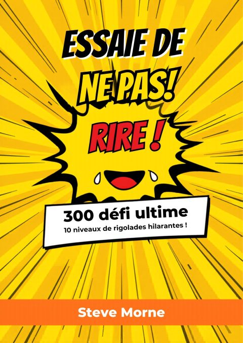 Essaie de Ne Pas Rire ! Le Grand Défi Humour pour Toute la Famille : 300 Blagues, Devinettes, Défis, Virelangues et Énigmes