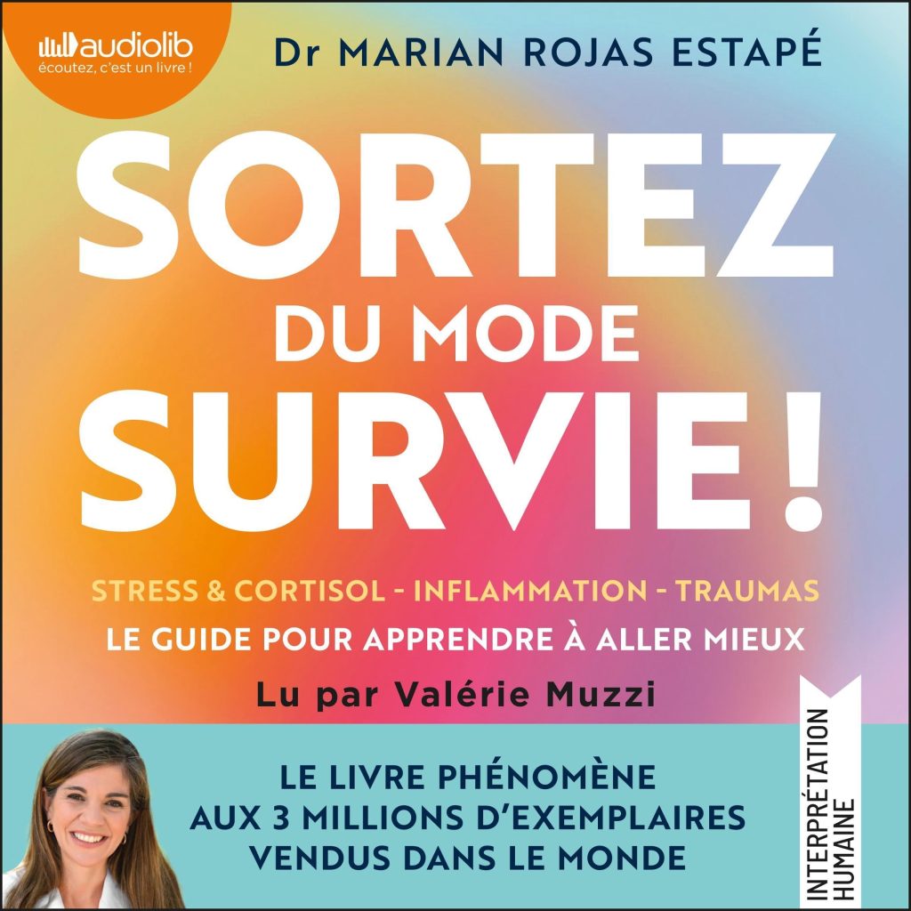 Sortez du mode survie ! Le guide pour apprendre à aller mieux : stress, cortisol, inflammation, traumas