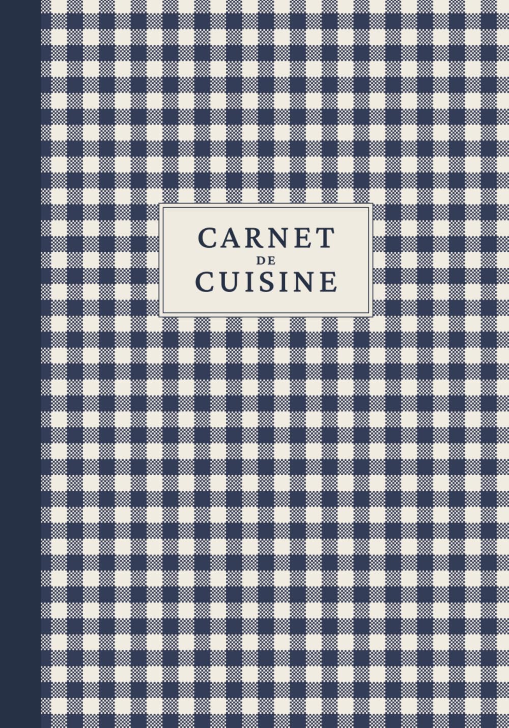 Carnet de Cuisine : Le Cahier Parfait pour Noter, Organiser et Transmettre Vos Meilleures Recettes Familiales