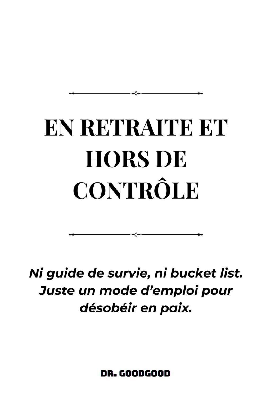 En retraite et HORS DE CONTRÔLE : Le cadeau ultime pour une retraite libre et jubilatoire