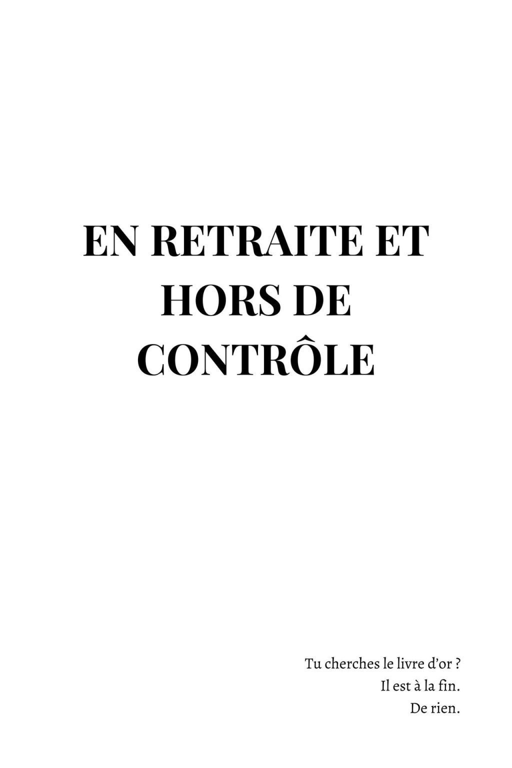 En retraite et HORS DE CONTRÔLE : Le cadeau ultime pour une retraite libre et jubilatoire