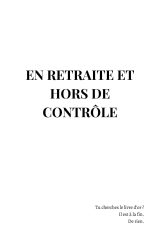 En retraite et HORS DE CONTRÔLE : Le cadeau ultime pour une retraite libre et jubilatoire
